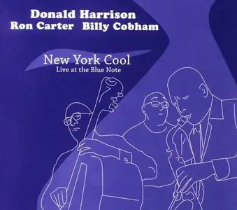 Donald Harrison, Ron Carter, Billy Cobham - New York Cool (Live at The Blue Note) (2005) CD Rip