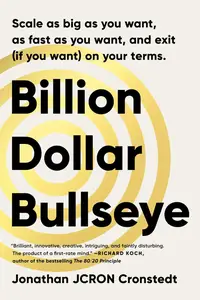 Billion Dollar Bullseye: Scale as big as you want, as fast as you want, and exit (if you want) on your terms.