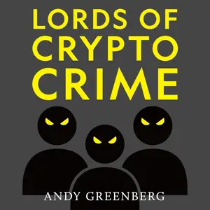 Lords of Crypto Crime: The Race to Bring Down the World’s Invisible Kingpins [Audiobook]