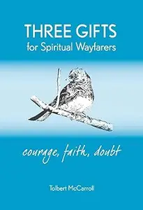 Three Gifts for Spiritual Wayfarers: Courage, Faith, Doubt