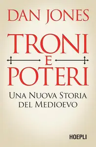 Dan Jones - Troni e poteri. Una nuova storia del Medioevo
