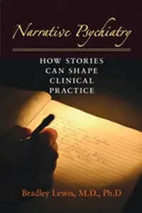 Narrative Psychiatry : How Stories Can Shape Clinical Practice