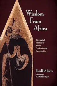 Wisdom From Africa: Theological Reflections on the Confessions of St. Augustine