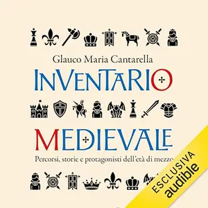 «Inventario medievale? Percorsi, storie e protagonisti dell’età di mezzo» by Glauco Maria Cantarella