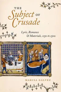 The Subject of Crusade: Lyric, Romance, and Materials, 1150 to 1500