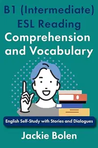 B1 (Intermediate) ESL Reading Comprehension and Vocabulary: English Self-Study with Stories and Dialogues