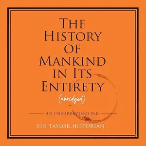 The History of Mankind in Its Entirety (Abridged) [Audiobook]
