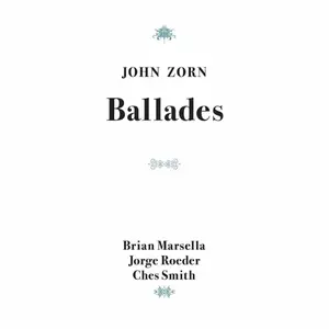 John Zorn, Brian Marsella, Jorge Roeder & Ches Smith - Ballades (2024)
