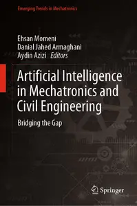 Artificial Intelligence in Mechatronics and Civil Engineering: Bridging the Gap (Emerging Trends in Mechatronics)