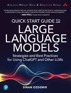 Quick Start Guide to Large Language Models: Strategies and Best Practices for Using ChatGPT and Other LLMs