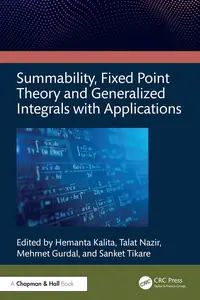 Summability, Fixed Point Theory and Generalized Integrals with Applications