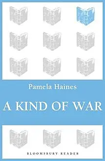 «A Kind of War» by Pamela Haines