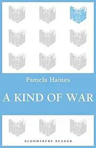 «A Kind of War» by Pamela Haines