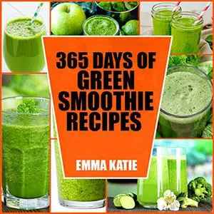 Green Smoothie: 365 Days of Green Smoothie Recipes