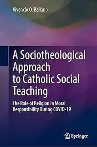 A Sociotheological Approach to Catholic Social Teaching: The Role of Religion in Moral Responsibility During COVID-19