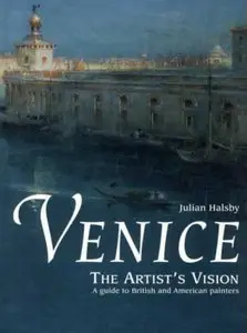 Venice, The Artists Vision - A Guide to British and American Painters