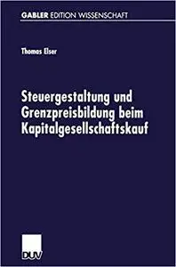 Steuergestaltung und Grenzpreisbildung beim Kapitalgesellschaftskauf