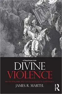 Divine Violence: Walter Benjamin and the Eschatology of Sovereignty (Repost)