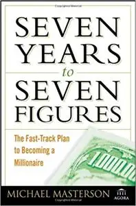 Seven Years to Seven Figures: The Fast-Track Plan to Becoming a Millionaire