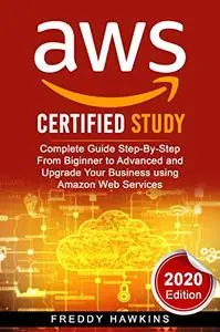 AWS Certified Study: Complete Guide Step-By-Step From Biginner to Advanced