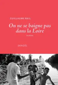 On ne se baigne pas dans la Loire - Guillaume Nail