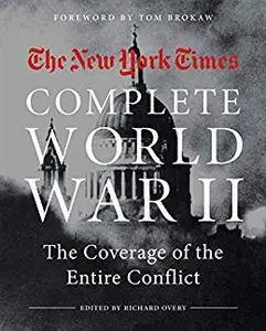 The New York Times Complete World War II: The Coverage of the Entire Conflict