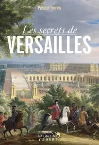 Pascal Torres, "Les secrets de Versailles"
