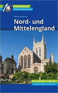 Nord- und Mittelengland Reiseführer Michael Müller Verlag: Individuell reisen mit vielen praktischen Tipps