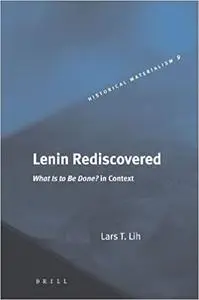 Lenin Rediscovered: What Is to Be Done? In Context