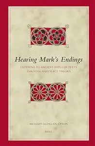 Hearing Mark's Endings: Listening to Ancient Popular Texts Through Speech Act Theory