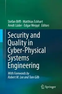 Security and Quality in Cyber-Physical Systems Engineering: With Forewords by Robert M. Lee and Tom Gilb (Repost)