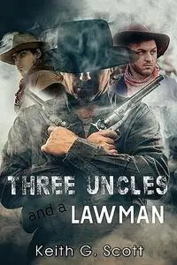 «Three Uncles and a Lawman» by Scott Keith