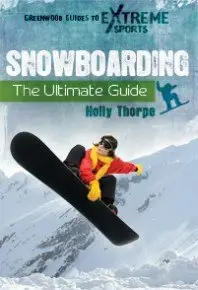 Snowboarding: The Ultimate Guide