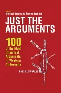 Just the Arguments: 100 of the Most Important Arguments in Western Philosophy (Repost)