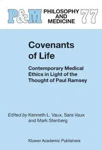 Covenants of Life: Contemporary Medical Ethics in Light of the Thought of Paul Ramsey