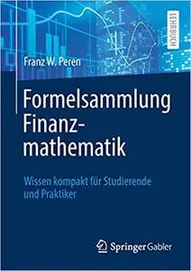 Formelsammlung Finanzmathematik: Wissen kompakt für Studierende und Praktiker