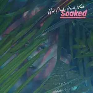 Hot Flash Heat Wave - Soaked (2017)