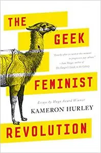 Geek Feminist Revolution: Essays on Subversion, Tactical Profanity, and the Power of Media (Repost)