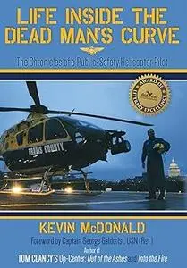Life Inside the Dead Man's Curve: The Chronicles of a Public-Safety Helicopter Pilot