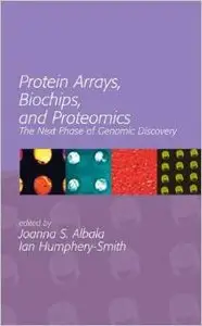Protein Arrays, Biochips and Proteomics: The Next Phase of Genomic Discovery (No Series) by Joanna S. Albala