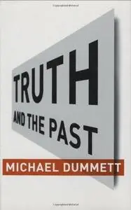 Truth and the Past (Columbia Themes in Philosophy)