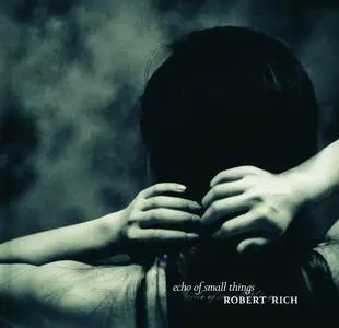 Robert Rich - Echo of Small Things (2005)