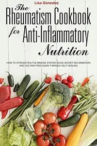 The Rheumatism Cookbook for Anti-inflammatory Nutrition