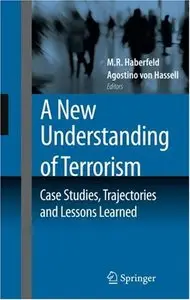 A New Understanding of Terrorism: Case Studies, Trajectories and Lessons Learned