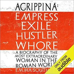 Agrippina: Empress, Exile, Hustler, Whore [Audiobook]