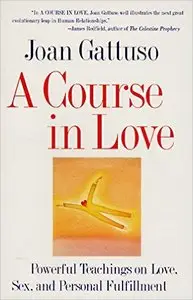 A Course in Love: Powerful Teachings on Love, Sex, and Personal Fulfillment (repost)