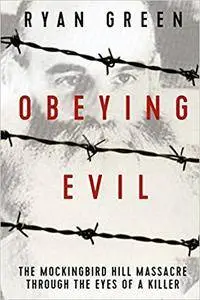 Obeying Evil: The Mockingbird Hill Massacre Through the Eyes of a Killer