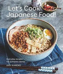 Let's Cook Japanese Food: Everyday Recipes for Authentic Dishes