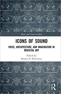 Icons of Sound: Voice, Architecture, and Imagination in Medieval Art