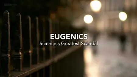 BBC - Eugenics: Science's Greatest Scandal (2019)